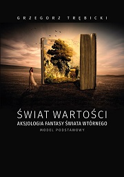 Okładki, Świat wartości aksjologia fantasy świata wtórnego model podstawowy, Grzegorz Trębicki