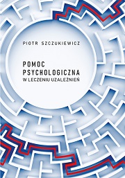 okładka, Pomoc psychologiczna w leczeniu uzależnień, Piotr Szczukiewicz, 