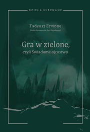 okładka, Mirosław Wójcik wstęp, oprac., przypisy, Tadeusz Ervinne (Stefan Essmanowski, Emil Zegadłowicz),  Gra w zielone