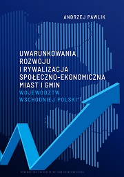 Okładka, Andrzej Pawlik, Uwarunkowania rozwoju i rywalizacja społeczno-ekonomiczna miast i gmin województw wschodniej Polski