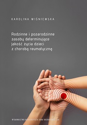 Okładka, Karolina Wiśniewska, Rodzinne i pozarodzinne zasoby determinujące jakość życia dzieci z chorobą reumatyczną