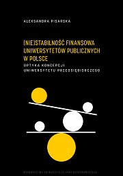 Okładka, Aleksandra Pisarska, (Nie)stabilność finansowa Uniwersytetów publicznych w Polsce. Optyka  koncepcji  uniwersytetu  przedsiębiorczego