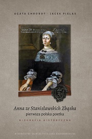 okładka, Agata Chrobot, Jacek Pielas, Anna ze Stanisławskich Zbąska, pierwsza polska poetka. Biografia historyczna