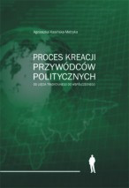 Proces kreacji przyw&oacute;dc&oacute;w politycznych