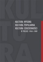 Kultura wysoka, kultura popularna, kultura codzienności w Polsce 1944-1989