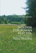 Ekologia zgrupowań pszcz&oacute;ł wybranych obszar&oacute;w chronionych Wyżyny Małopolskiej