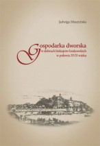 Gospodarka dworska w dobrach biskupów krakowskich w połowie XVII wieku, wydanie 2. poprawione