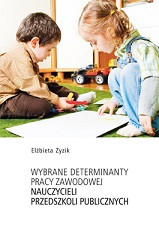 Wybrane determinanty pracy zawodowej nauczycieli przedszkoli publicznych
