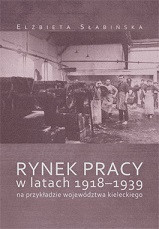 Rynek pracy w latach 1918-1939 na przykładzie wojew&oacute;dztwa kieleckiego