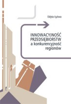 Innowacyjność przedsiębiorstw a konkurencyjność region&oacute;w