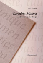 Carmina Maiora Andrzeja Trzecieskiego. Próba monografii