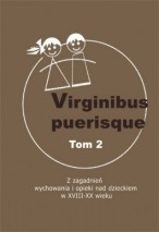 Virginibus puerisque, t. 2. Z zagadnień wychowania i opieki nad dzieckiem w XVIII-XX wieku