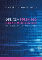 Oblicza polskiego rynku medialnego. Tendencje i analizy przypadk&oacute;w
