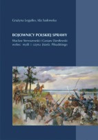 Bojownicy polskiej sprawy. Wacław Sieroszewski i Gustaw Daniłowski wobec myśli i czynu J&oacute;zefa Piłsudskiego