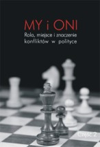My i Oni. Rola, miejsce i znaczenie konflikt&oacute;w w polityce, cz. 2