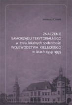 Znaczenie samorządu terytorialnego w życiu lokalnych społeczności wojew&oacute;dztwa kieleckiego w latach 1919-1939,