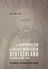 Die Außenpolitik des Wilhelminischen Deutschland in den Jahren 1888- 1914: Tatsachen, Ereignisse und Folgen