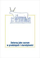 Zwierzę jako sacrum w pradziejach i starożytności, t. 2