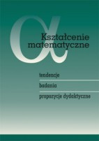 Kształcenie matematyczne &ndash; tendencje, badania, propozycje dydaktyczne