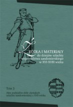 Źr&oacute;dła i materiały do dziej&oacute;w szlachty wojew&oacute;dztwa sandomierskiego w XVI-XVIII wieku. T. 3