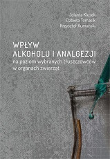Wpływ alkoholu i analgezji na poziom wybranych tłuszczowc&oacute;w w organach zwierząt