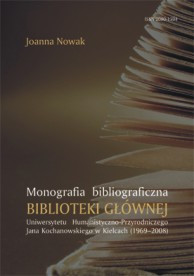 Monografia bibliograficzna Biblioteki Głownej Uniwersytetu Humanistyczno-Przyrodniczego Jana Kochanowskiego w Kielcach
