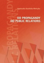 Od propagandy do public relations. Zarys komunikacji politycznej w Polsce w latach 1980-2005