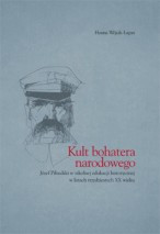 Kult bohatera narodowego. Józef Piłsudski w szkolnej edukacji historycznej w latach trzydziestych XX wieku