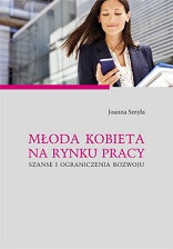 Młoda kobieta na rynku pracy. Szanse i ograniczenia rozwoju