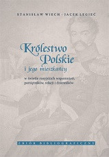 Królestwo Polskie i jego mieszkańcy w świetle rosyjskich wspomnień, pamiętników, relacji i dzienników. Zbiór bibliograficzny