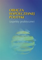 Oblicza współczesnej polityki (aspekty praktyczne)