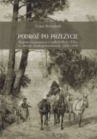 Podróż po przeżycie. Wyprawy krajoznawcze w widłach Wisły i Pilicy w okresie międzypowstaniowym (1832-1862)