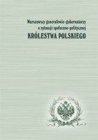 Warszawscy generałowie-gubernatorzy o sytuacji społeczno-politycznej Królestwa Polskiego