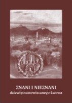 Znani i nieznani XIX Lwowa, t. 1