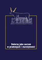 Zwierzę jako sacrum w pradziejach i starożytności, t. 1