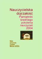 Nauczycielska dojrzałość. Pamiętniki średniego pokolenia nauczycieli
