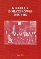 Kieleccy bohaterowie 1905-1907. Relacje Jana Partyki, Piotra Wiślickiego i Cecylii Stodułkiewicz-Fiołek