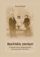 Spektakle pamięci. O polskiej prozie autobiograficznej pierwszej połowy XX wieku