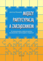 Między partycypacją a zarządzaniem. W poszukiwaniu determinantów skuteczności samorządów miejskich