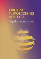 Oblicza współczesnej polityki (aspekty teoretyczne)