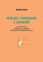 Wykłady z matematyki z zadaniami dla studentów pierwszych lat studiów na kierunkach niematematycznych