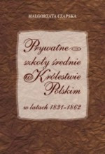 Prywatne szkoły średnie w Królestwie Polskim w latach 1831-1862