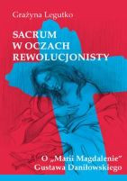 Sacrum w oczach rewolucjonisty. O „Marii Magdalenie” Gustawa Daniłowskiego