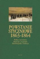 Powstanie styczniowe 1863-1864. Walka i uczestnicy. Represje i wygnanie. Historiografia i tradycja