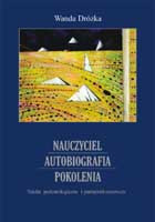 Nauczyciel. Autobiografia. Pokolenia. Studia pedeutologiczne i pamiętnikoznawcze