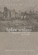 Spław wiślany w drugiej połowie XVIII w (do 1772 r.), cz. 2