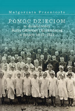 Pomoc dzieciom w działalności Rady Głównej Opiekuńczej w latach 1915-1921