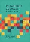 Pedagogika zdrowia w teorii i praktyce