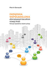 Ekonomia współdzielenia alternatywnym kierunkiem rozwoju miast.