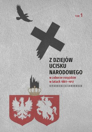 Z dziejów ucisku narodowego w zaborze rosyjskim w latach 1861-1917, t. 1
